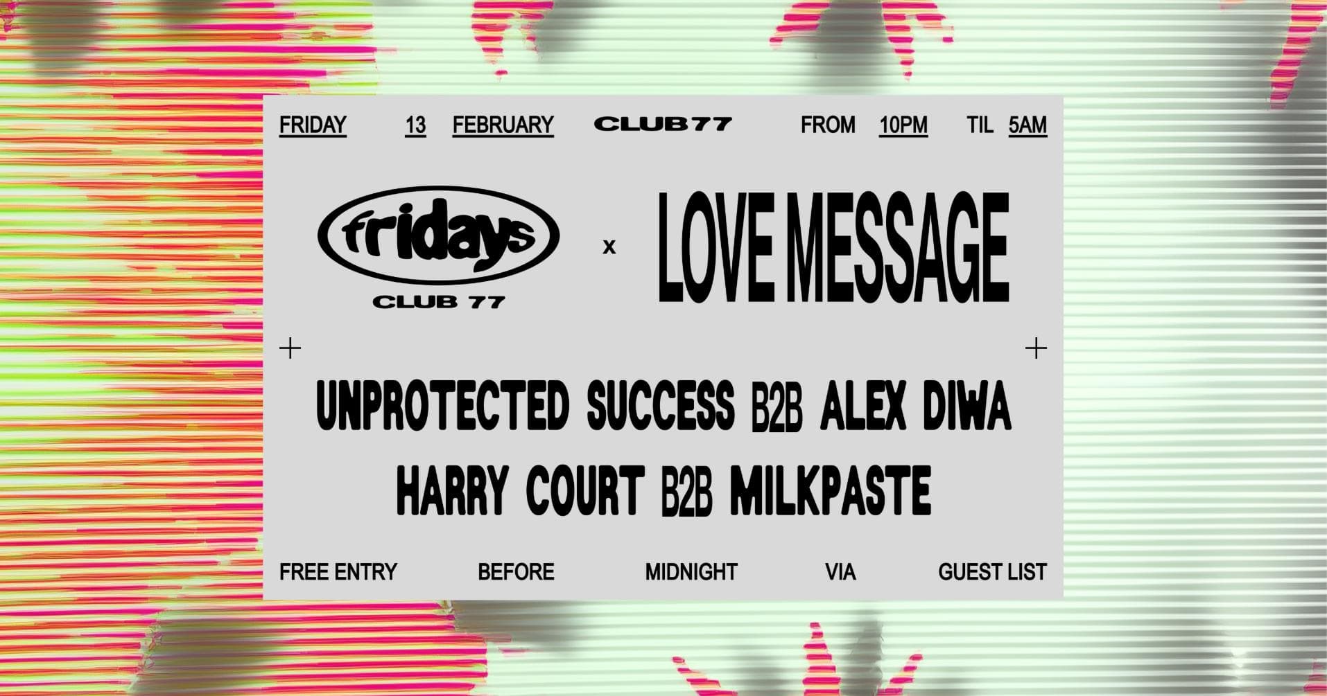 Firdays at 77 x Love Message: Unprotected Success b2b Alex Diwa, Harry Court b2b Milkpaste