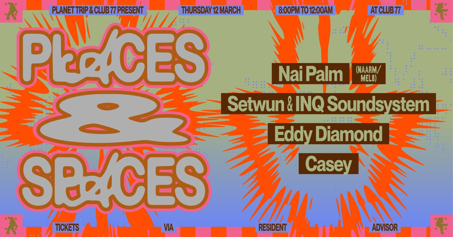 Places & Spaces: Nai Palm (Naarm/Melb), Setwun & INQ Soundsystem, Eddy Diamond, Casey
